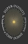 Super-Infinite: The Transformations of John Donne