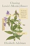Chasing Lewis's Monkeyflower: The Amazing Afterlife of the Lewis and Clark Expedition's Wild Plants