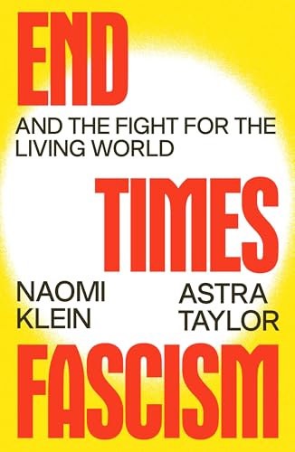 End Times Fascism : and the Fight for the Living World / by Klein, Naomi