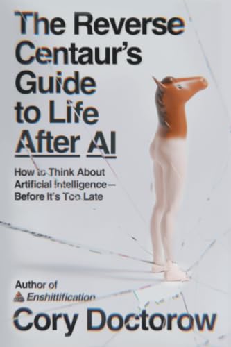 The Reverse Centaur's Guide to Life After AI book cover