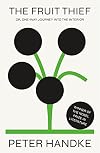 The Fruit Thief: or, One-Way Journey into the Interior: A Novel