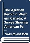 The agrarian revolt in western Canada; a survey showing American parallels