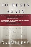 To Begin Again A Journey Toward Comfort Strength And Faith In Difficult Times