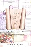 A Little Too Close To God The Thrills And Panic Of A Life In Israel