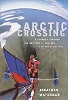 Arctic Crossing: A Journey Through the Northwest Passage and Inuit Culture
