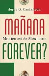 Manana Forever?: Mexico and the Mexicans