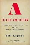 A Is for American: Letters and Other Characters in the Newly United States