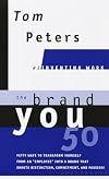 The Brand You 50 : Or : Fifty Ways to Transform Yourself from an 'Employee' into a Brand That Shouts Distinction, Commit