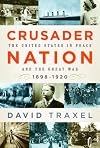 Crusader Nation: The United States in Peace and the Great War, 1898-1920