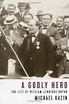 A Godly Hero: The Life of William Jennings Bryan