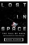 Lost in Space: The Fall of NASA and the Dream of a New Space Age