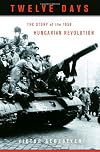 Twelve Days: The Story of the 1956 Hungarian Revolution
