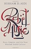 Rebel Music: Race, Empire, and the New Muslim Youth Culture