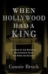 When Hollywood Had a King: The Reign of Lew Wasserman, Who Leveraged Talent into Power and Influence