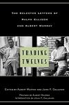 Trading Twelves: The Selected Letters of Ralph Ellison and Albert Murray