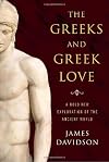 The Greeks and Greek Love: A Bold New Exploration of the Ancient World