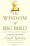 The Wisdom of Big Bird (and the Dark Genius of Oscar the Grouch): Lessons from a Life in Feathers