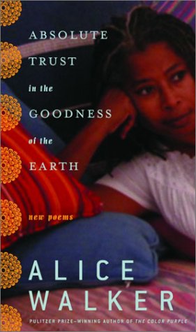 Absolute trust in the goodness of the earth : new poems / Alice Walker