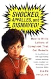 Shocked, Appalled, and Dismayed! How to Write Letters of Complaint That Get Results