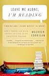 Leave Me Alone, I'm Reading: Finding and Losing Myself in Books