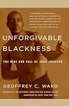 Unforgivable Blackness: The Rise and Fall of Jack Johnson