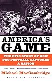 Americas Game The Epic Story Of How Pro Football Captured A Nation
