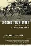 Looking for History: Dispatches from Latin America