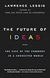 The Future of Ideas: The Fate of the Commons in a Connected World