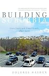 Building Suburbia: Green Fields and Urban Growth, 1820-2000