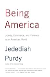 Being America Liberty Commerce And Violence In An American World