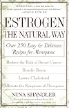 Estrogen: The Natural Way: Over 250 Easy and Delicious Recipes for Menopause