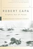 Slightly Out Of Focus The Legendary Photojournalists Illustrated Memoir Of World War Ii