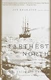 Farthest North The Incredible Threeyear Voyage To The Frozen Latitudes Of The North