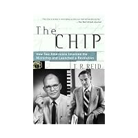 Chip How Two Americans Invented the Microchip and Launched a Revolution