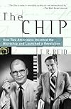 The Chip : How Two Americans Invented the Microchip and Launched a Revolution