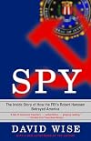 Spy: The Inside Story of How the FBI's Robert Hanssen Betrayed America