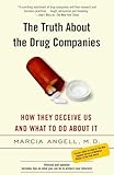 The Truth About The Drug Companies How They Deceive Us And What To Do About It