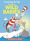 A Great Day for Pup: All About Wild Babies (The Cat in the Hat's Learning Library)