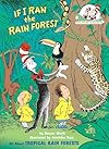 If I Ran the Rain Forest: All About Tropical Rain Forests (The Cat in the Hat's Learning Library)