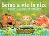 Being a Pig Is Nice: A Child's-Eye View of Manners