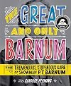 The Great and Only Barnum: The Tremendous, Stupendous Life of Showman P.T. Barnum