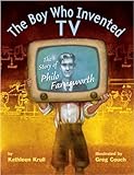 The Boy Who Invented Tv The Story Of Philo Farnsworth
