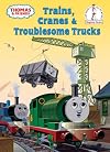 Thomas and Friends: Trains, Cranes and Troublesome Trucks (Thomas & Friends) (Beginner Books(R))