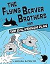 The Flying Beaver Brothers and the Evil Penguin Plan