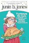 Junie B., First Grader: Turkeys We Have Loved and Eaten (and Other Thankful Stuff)