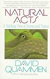 Natural Acts: A Sidelong View of Science and Nature {original edition}