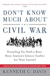 Don't Know Much About the Civil War: Everything You Need to Know About America's Greatest Conflict but Never Learned