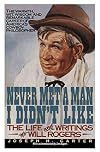 Never Met a Man I Didn't Like: The Life and Writings of Will Rogers