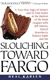Slouching Toward Fargo: A Two-Year Saga Of Sinners And St. Paul Saints At The Bottom Of The Bush Leagues With Bill Murray, Darryl Strawberry, Dakota Sadie And Me
