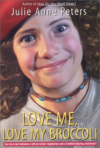 Love Me, Love My Broccoli (By: Julie Anne Peters) cover